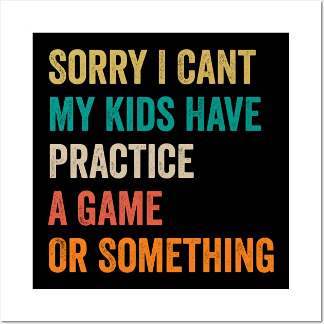 Sorry I Can't My Kids Have Practice A Game Or Something Wall Art by JUST PINK